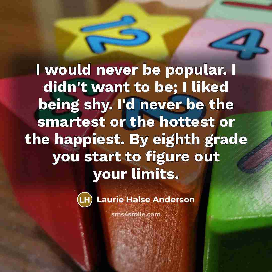 “I would never be popular. I didn't want to be;…” quote by Laurie Halse Anderson