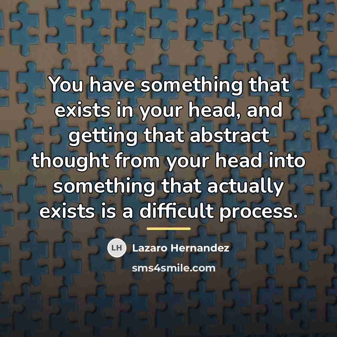 “You have something that exists in your head, and getting…” quote by Lazaro Hernandez