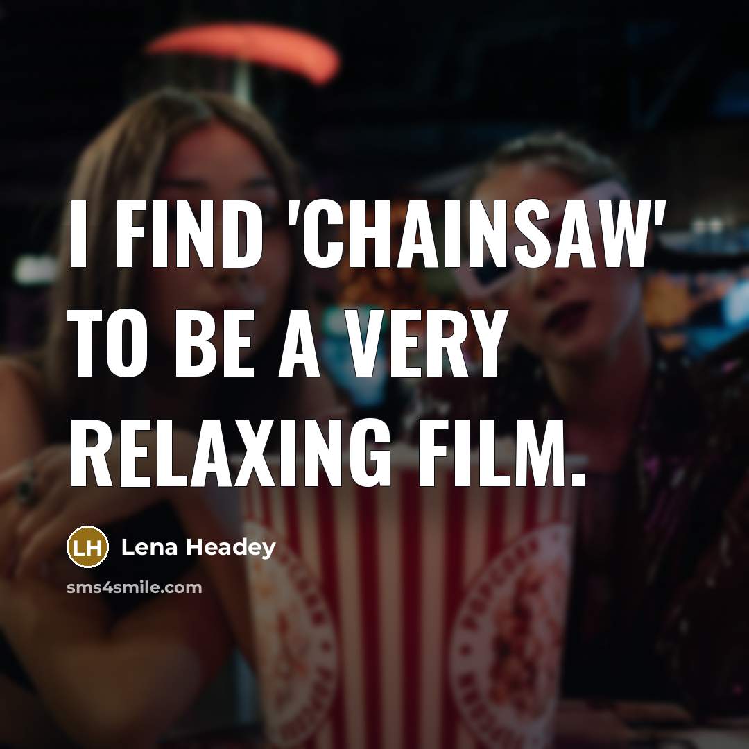 “I find 'Chainsaw' to be a very relaxing film.” quote by Lena Headey