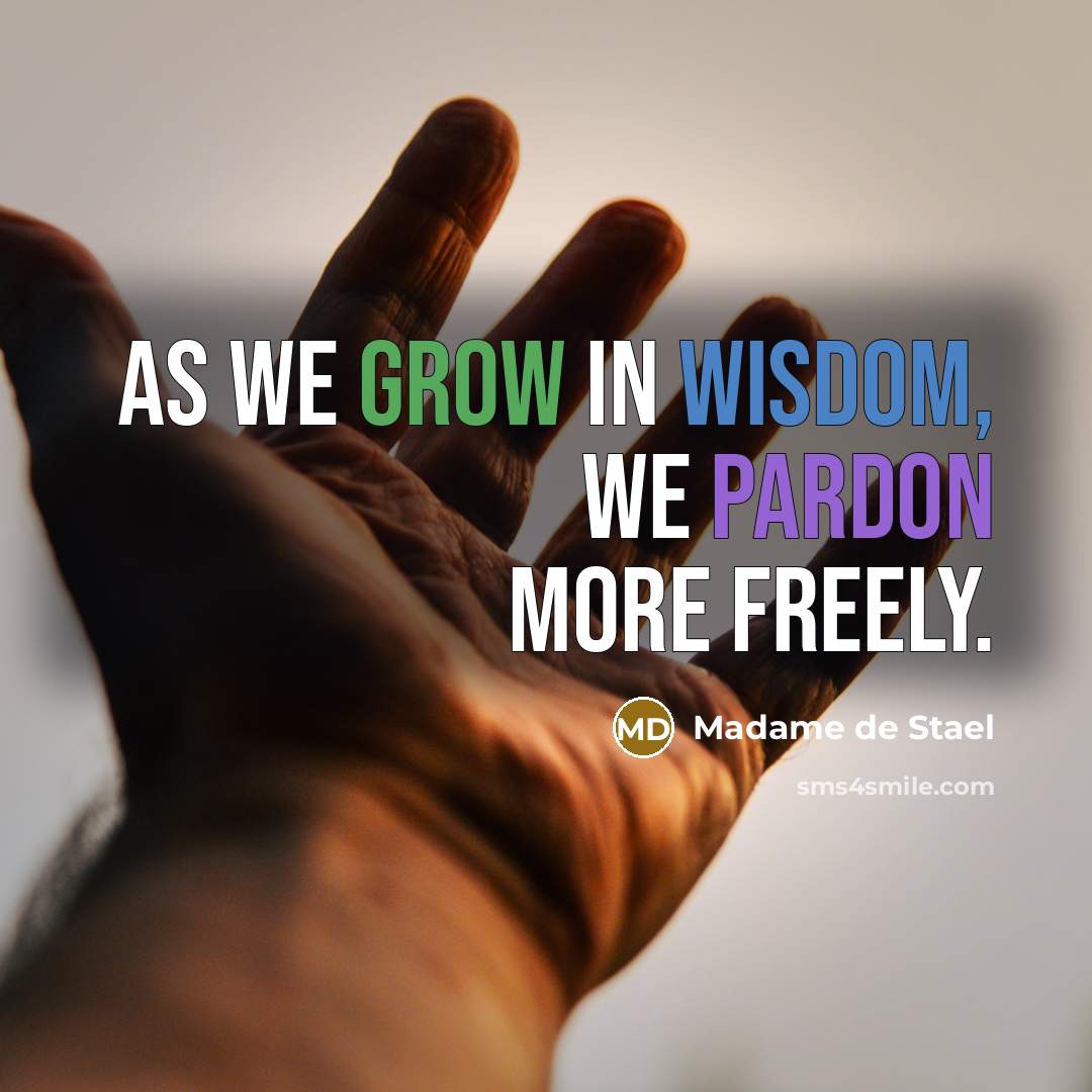 “As we grow in wisdom, we pardon more freely.…” quote by Madame de Stael