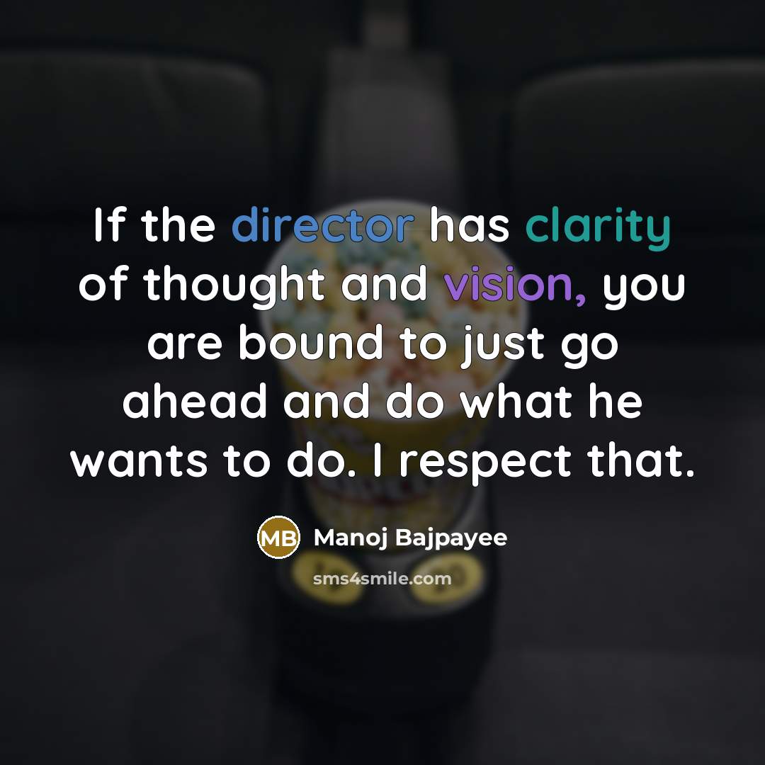 “If the director has clarity of thought and vision, you…” quote by Manoj Bajpayee
