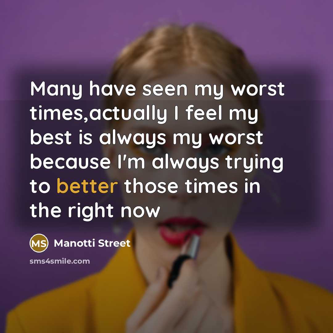 “Many have seen my worst times,actually I feel my best…” quote by Manotti Street