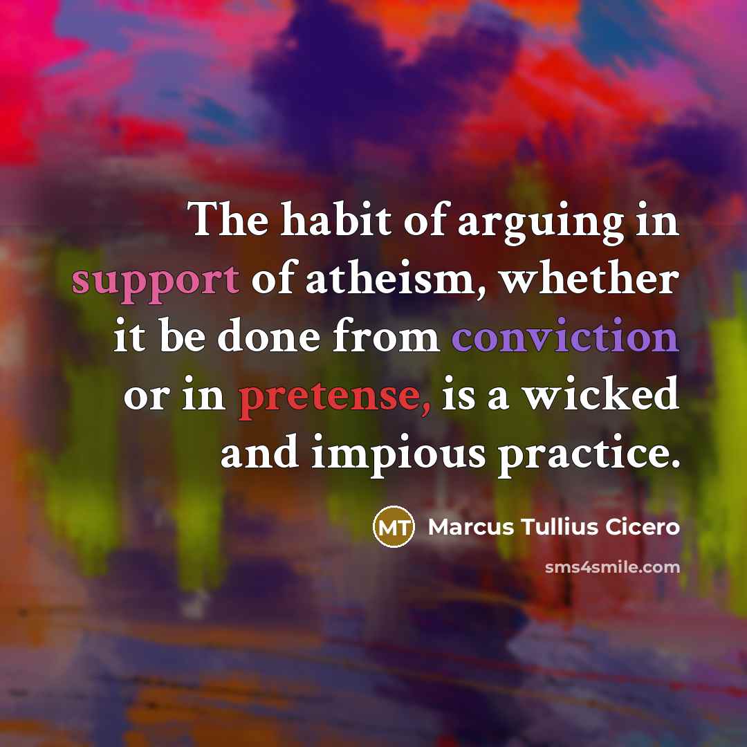 “The habit of arguing in support of atheism, whether it…” quote by Marcus Tullius Cicero