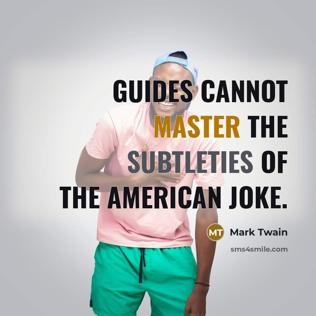 “Guides cannot master the subtleties of the American joke.” quote by Mark Twain