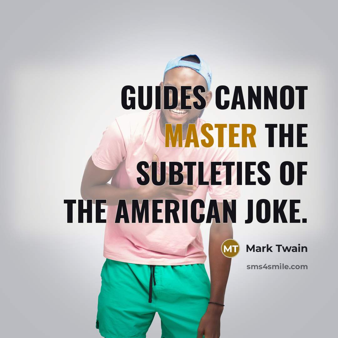 “Guides cannot master the subtleties of the American joke.…” quote by Mark Twain