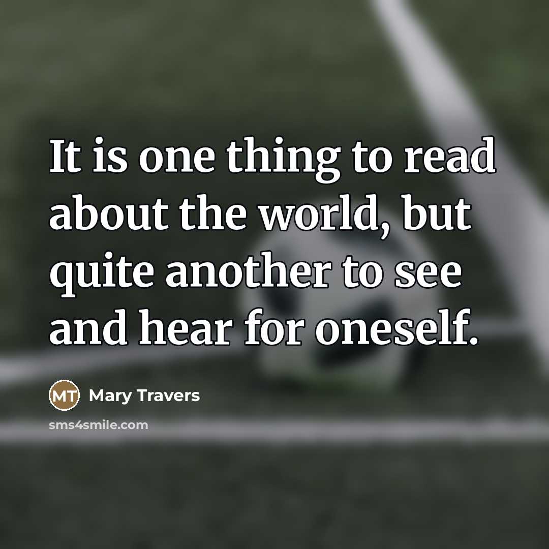 “It is one thing to read about the world, but…” quote by Mary Travers