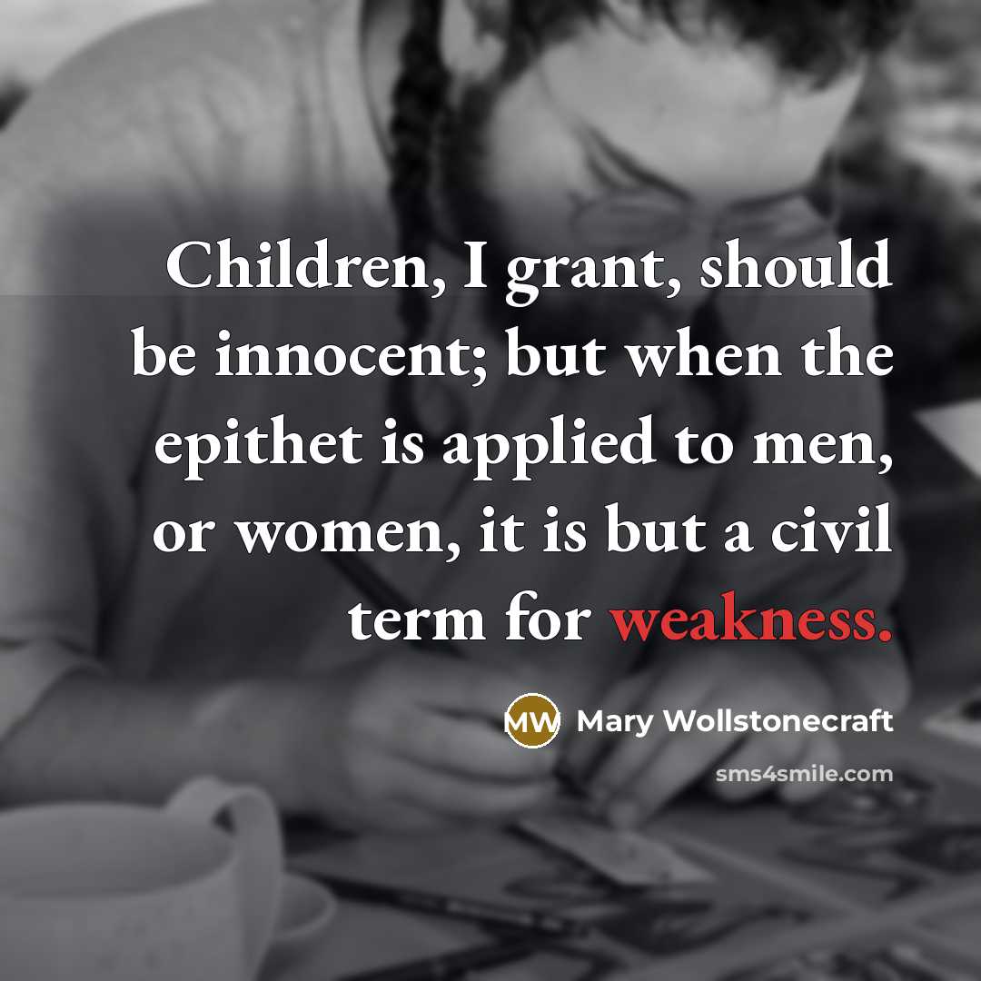 “Children, I grant, should be innocent; but when the epithet…” quote by Mary Wollstonecraft