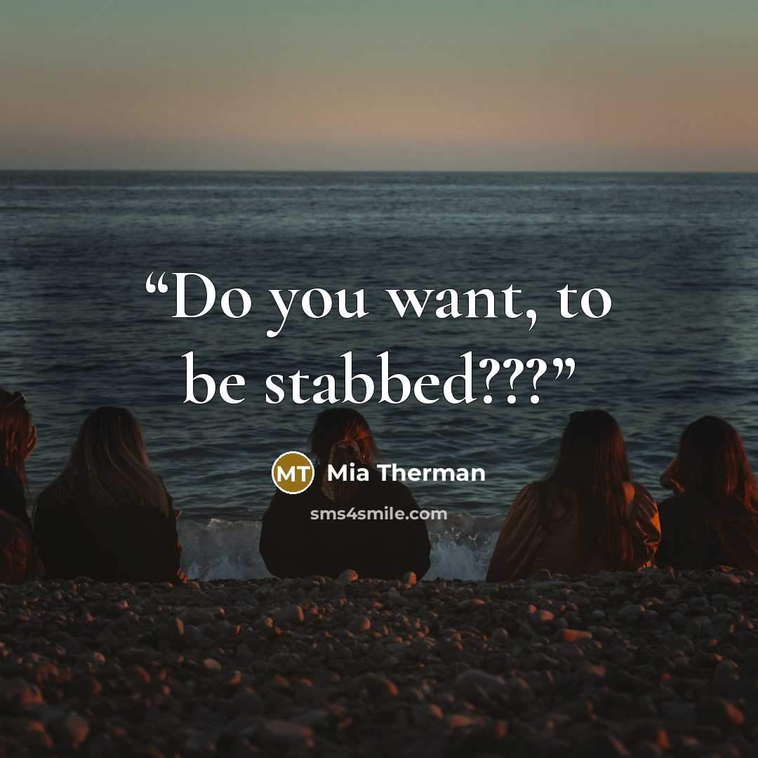 “Do you want, to be stabbed???” quote by Mia Therman