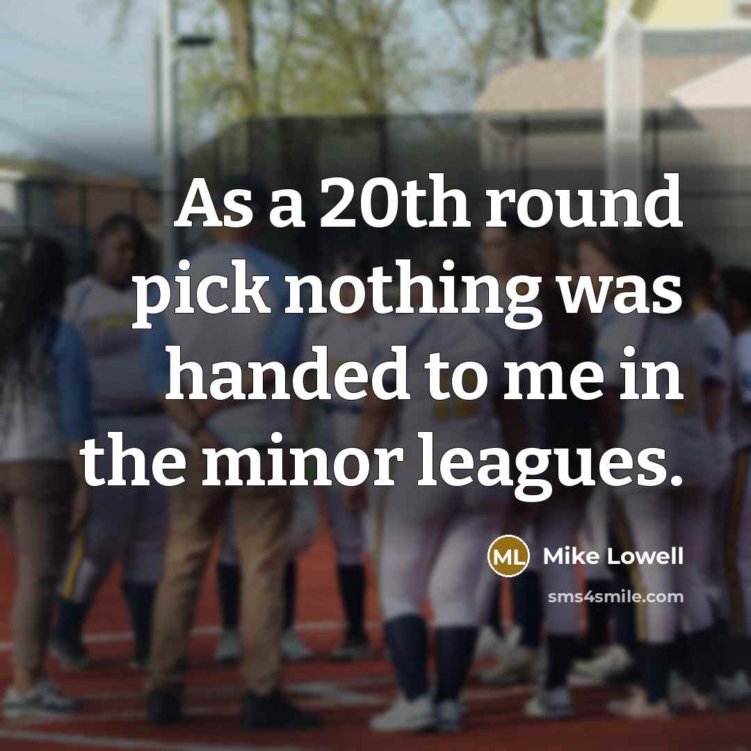 “As a 20th round pick nothing was handed to me…” quote by Mike Lowell
