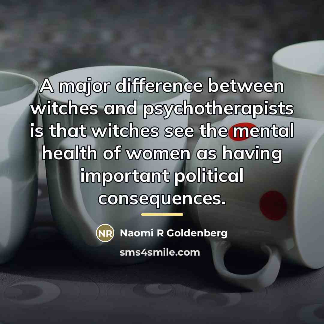 “A major difference between witches and psychotherapists is that witches…” quote by Naomi R Goldenberg