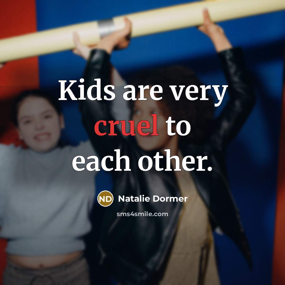“Kids are very cruel to each other.…” quote by Natalie Dormer