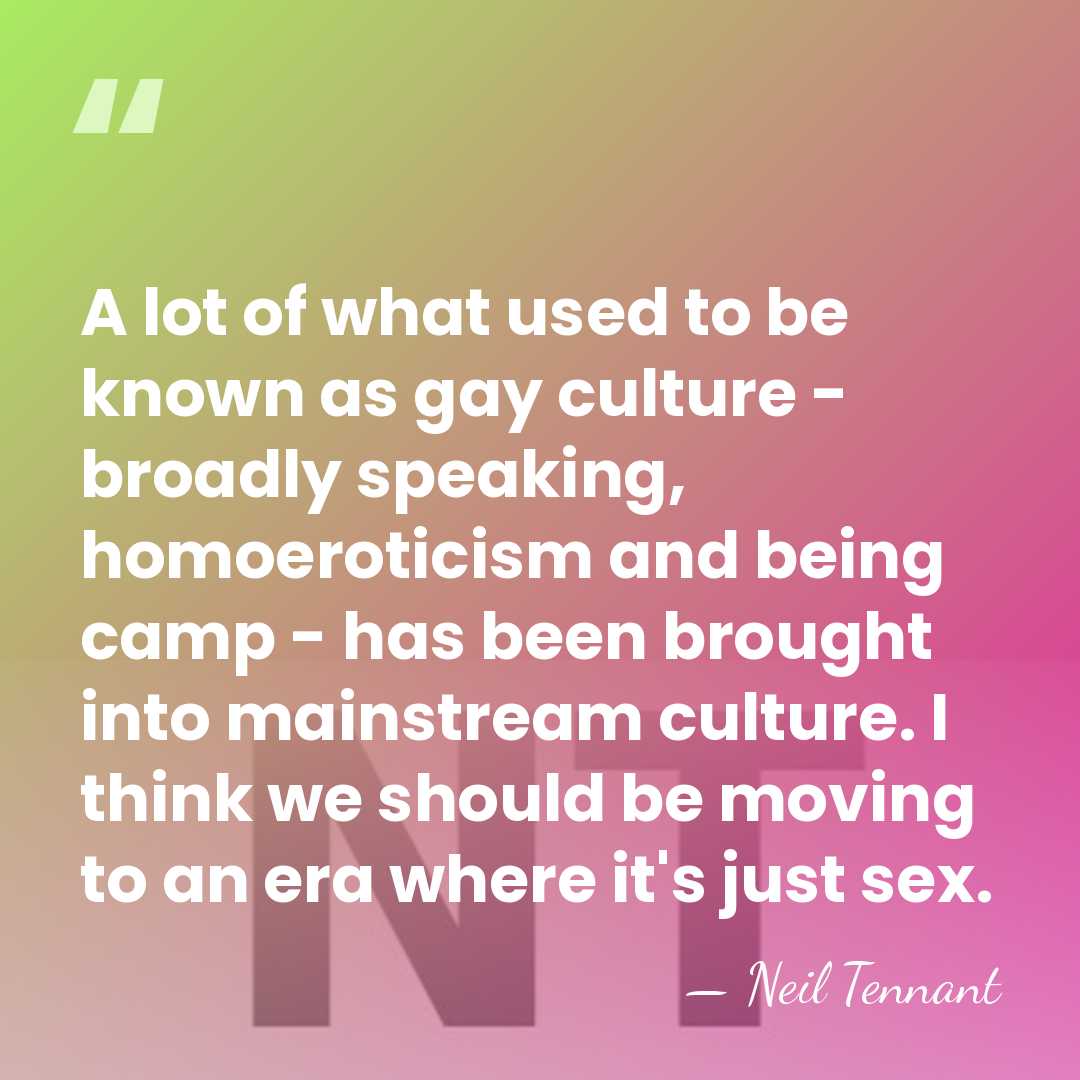 A lot of what used to be known as gay culture -&hellip; - Neil Tennant