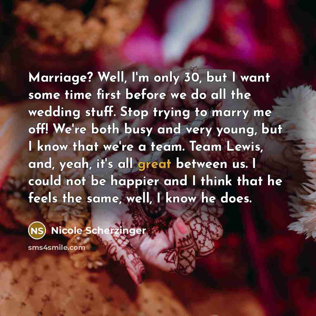 “Marriage? Well, I'm only 30, but I want some time…” quote by Nicole Scherzinger