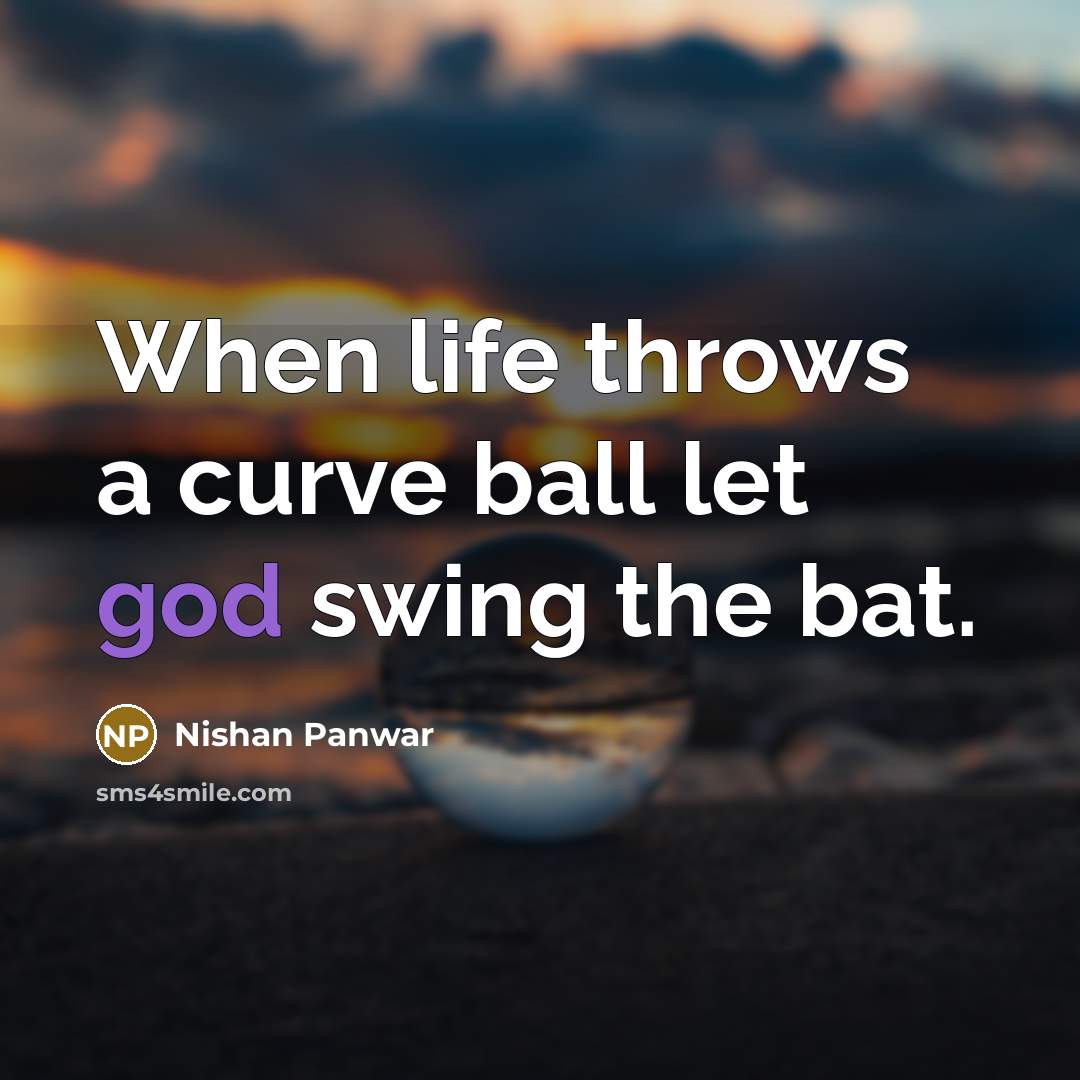 “When life throws a curve ball let god swing the…” quote by Nishan Panwar