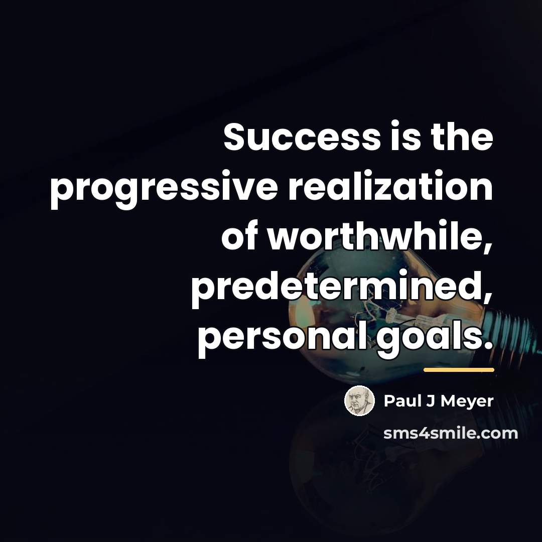 “Success is the progressive realization of worthwhile, predetermined, personal goals.…” quote by Paul J Meyer