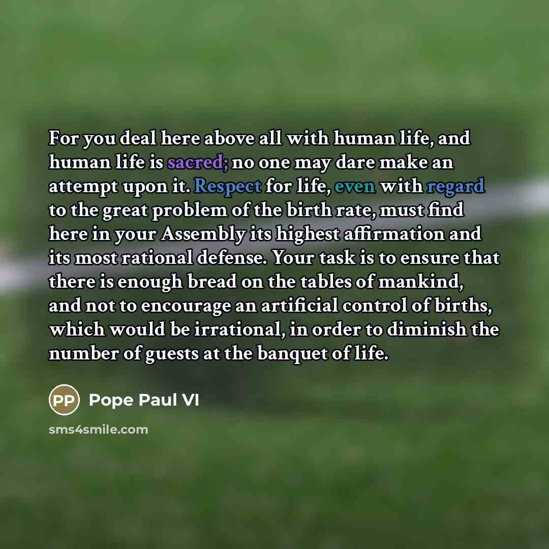 “For you deal here above all with human life, and…” quote by Pope Paul VI