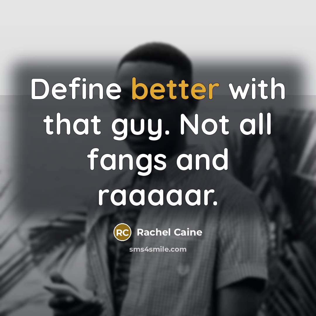 “Define better with that guy. Not all fangs and raaaaar.” quote by Rachel Caine