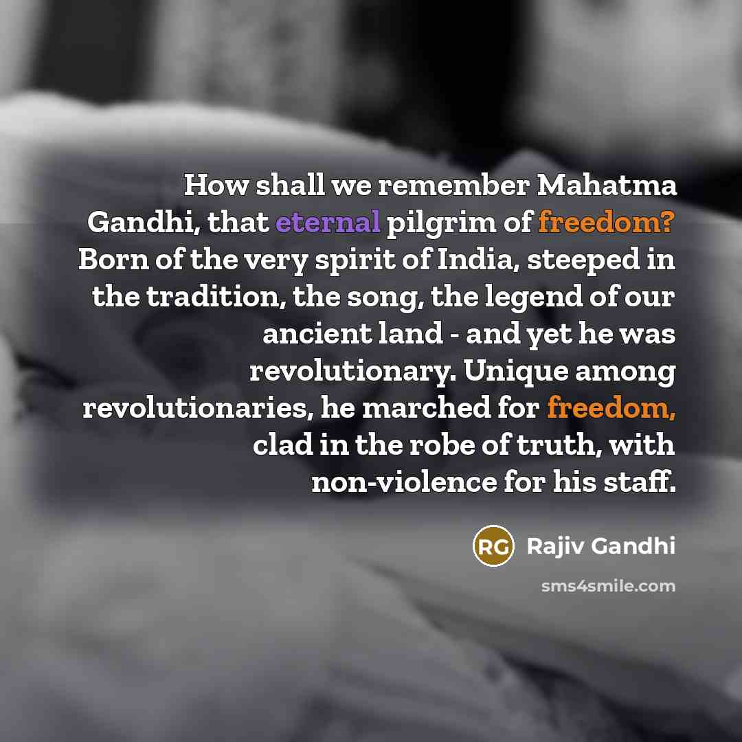 “How shall we remember Mahatma Gandhi, that eternal pilgrim of…” quote by Rajiv Gandhi