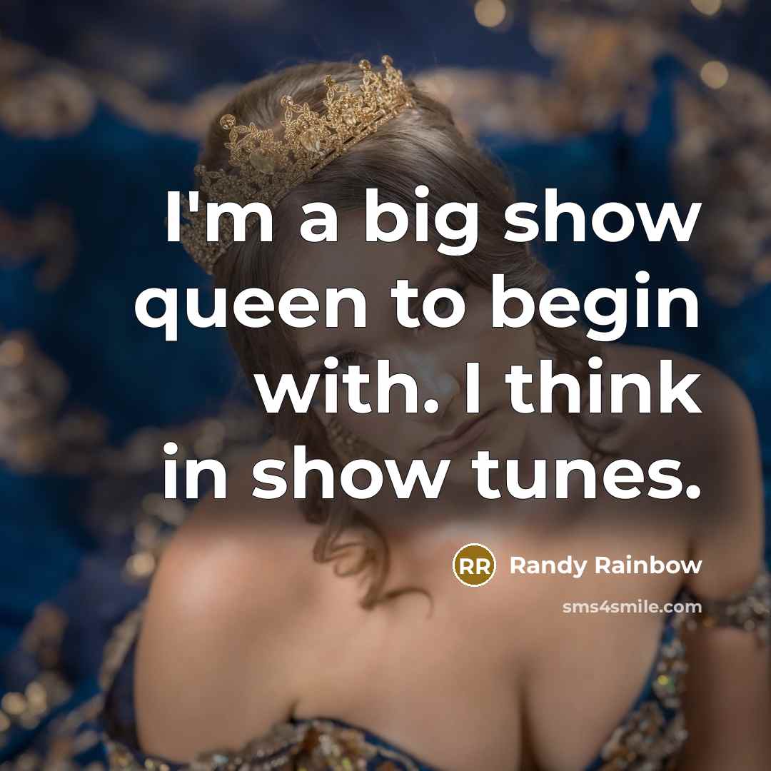 “I'm a big show queen to begin with. I think…” quote by Randy Rainbow