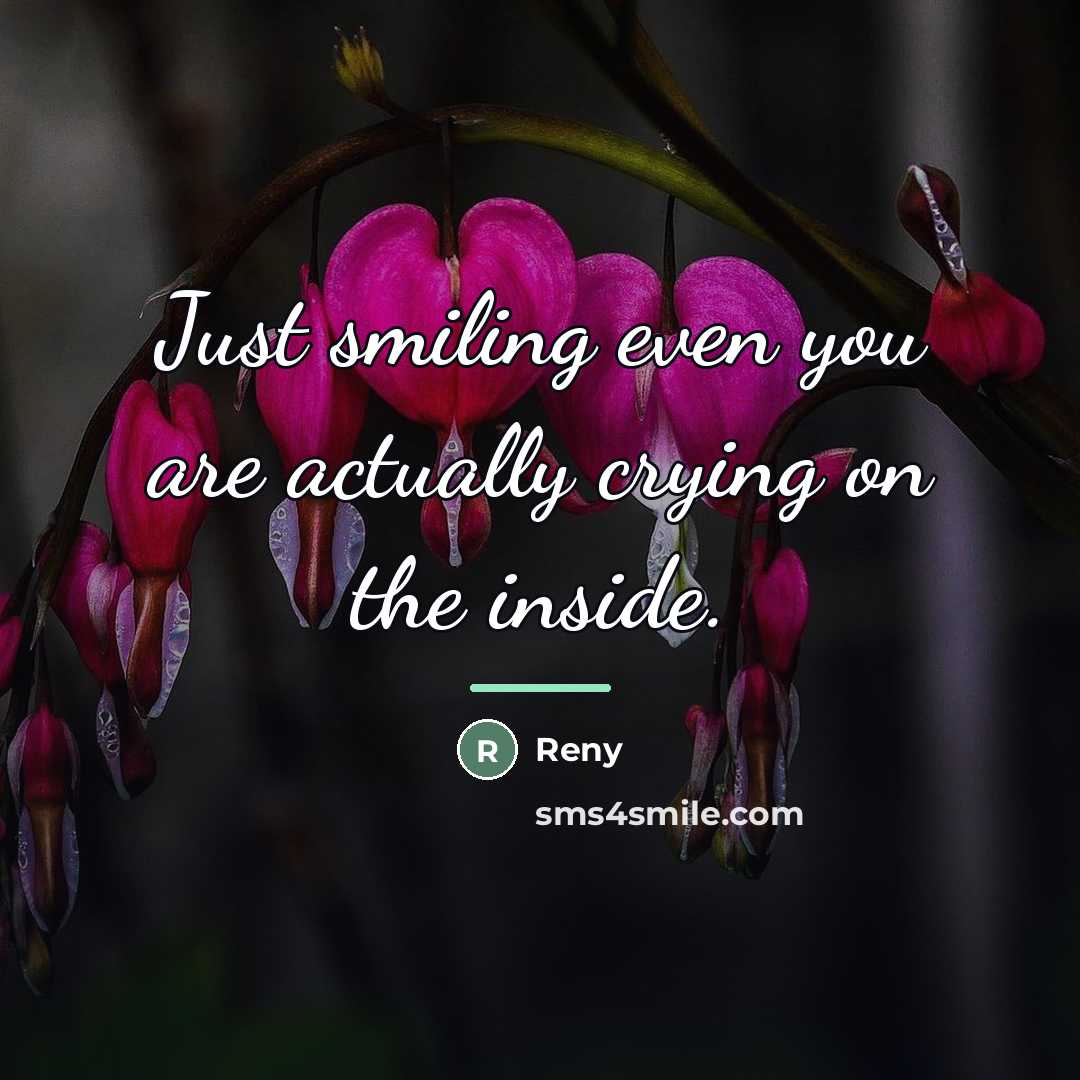 “Just smiling even you are actually crying on the inside.…” quote by Reny