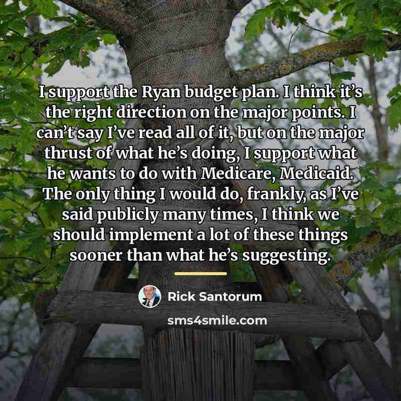 “I support the Ryan budget plan. I think it’s the…” quote by Rick Santorum
