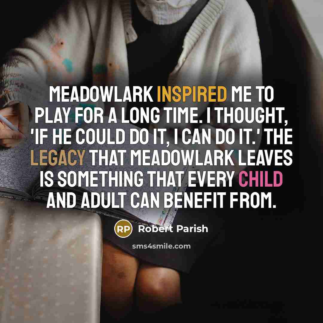 “Meadowlark inspired me to play for a long time. I…” quote by Robert Parish