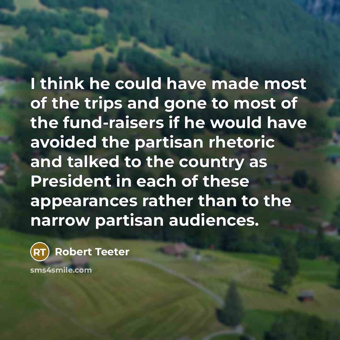 “I think he could have made most of the trips…” quote by Robert Teeter