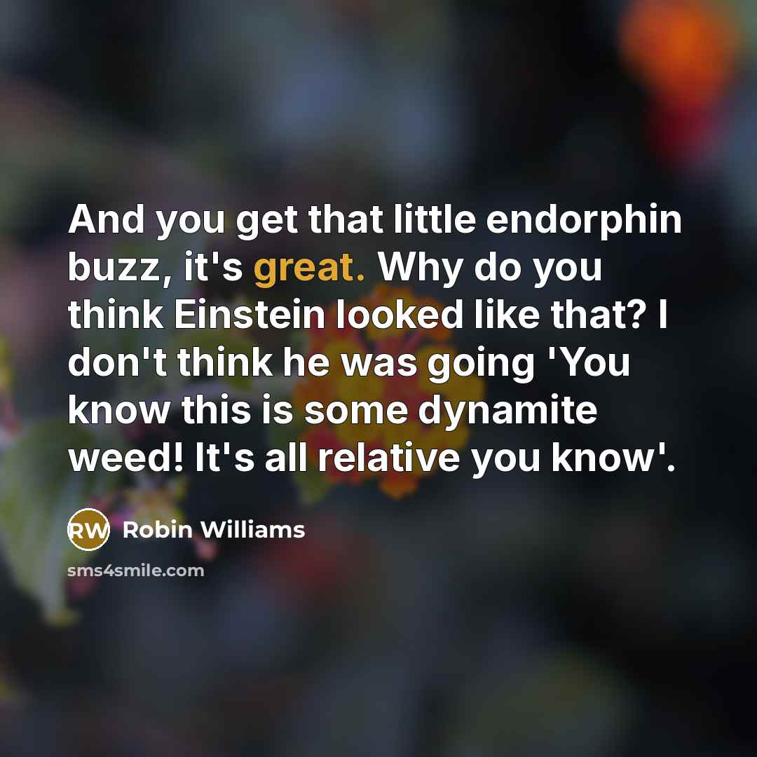 “And you get that little endorphin buzz, it's great. Why…” quote by Robin Williams