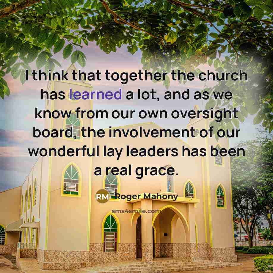 “I think that together the church has learned a lot,…” quote by Roger Mahony