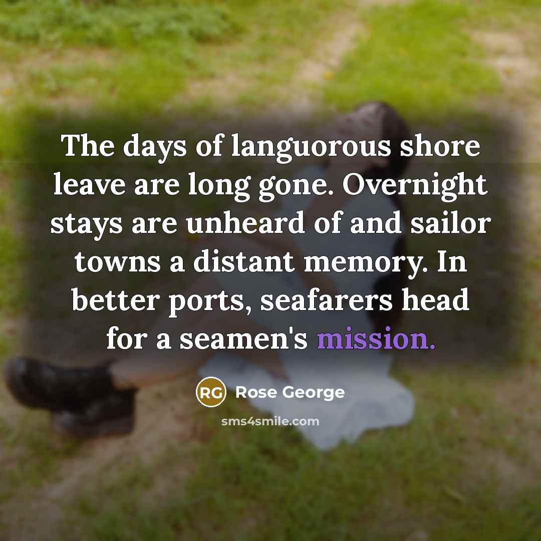 “The days of languorous shore leave are long gone. Overnight…” quote by Rose George