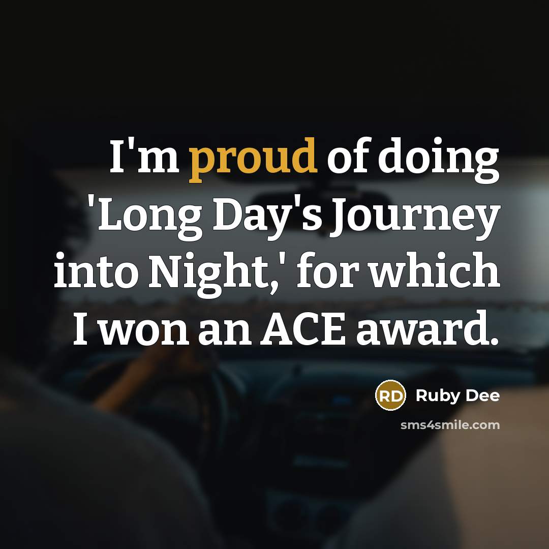 “I'm proud of doing 'Long Day's Journey into Night,' for…” quote by Ruby Dee