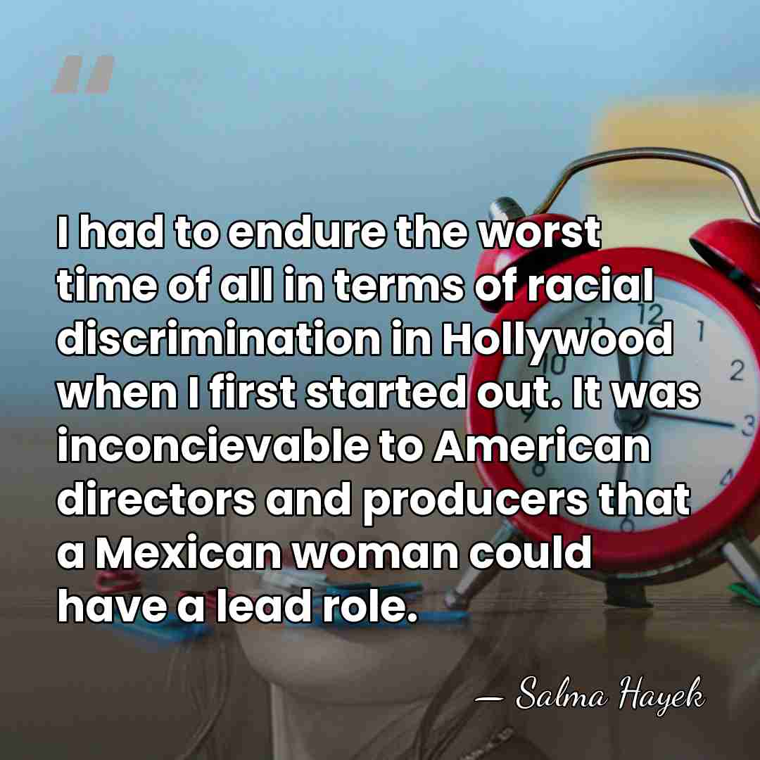 I had to endure the worst time of all in terms of&hellip; - Salma Hayek