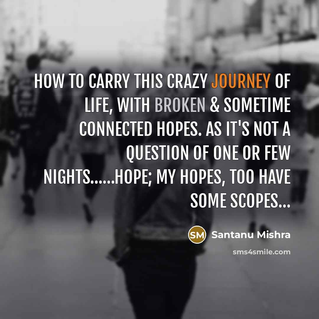 “How to carry this crazy journey of life, with broken…” quote by Santanu Mishra