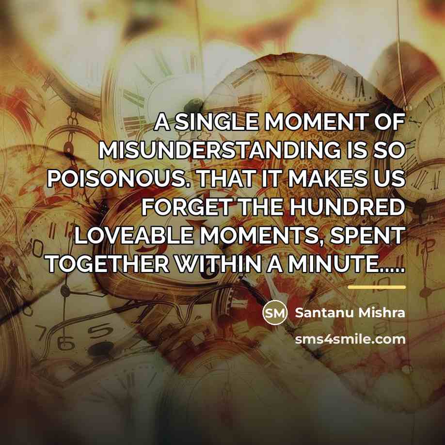 “A SINGLE MOMENT OF MISUNDERSTANDING IS SO POISONOUS. THAT IT…” quote by Santanu Mishra