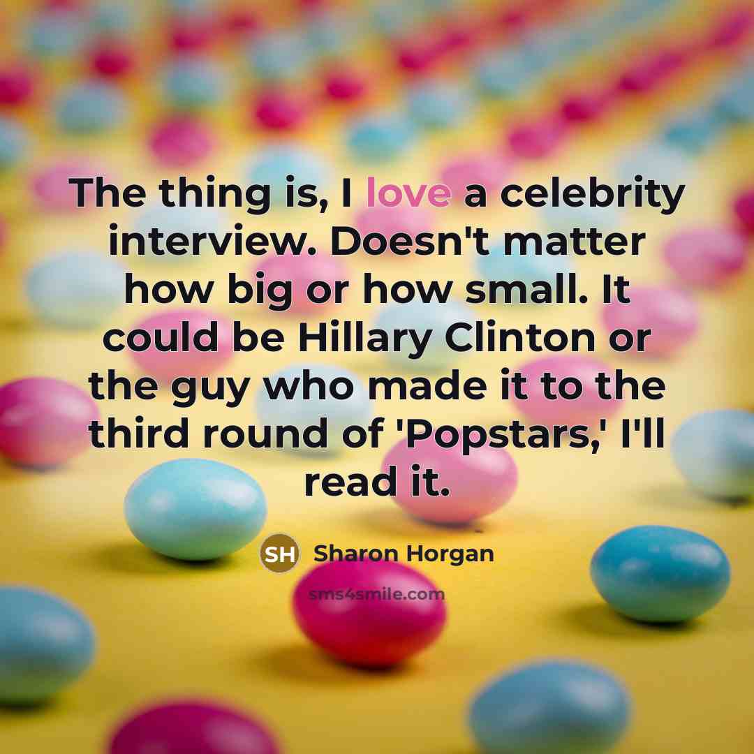 “The thing is, I love a celebrity interview. Doesn't matter…” quote by Sharon Horgan