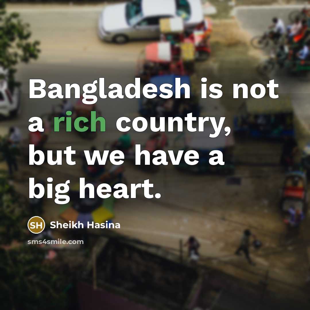 “Bangladesh is not a rich country, but we have a…” quote by Sheikh Hasina