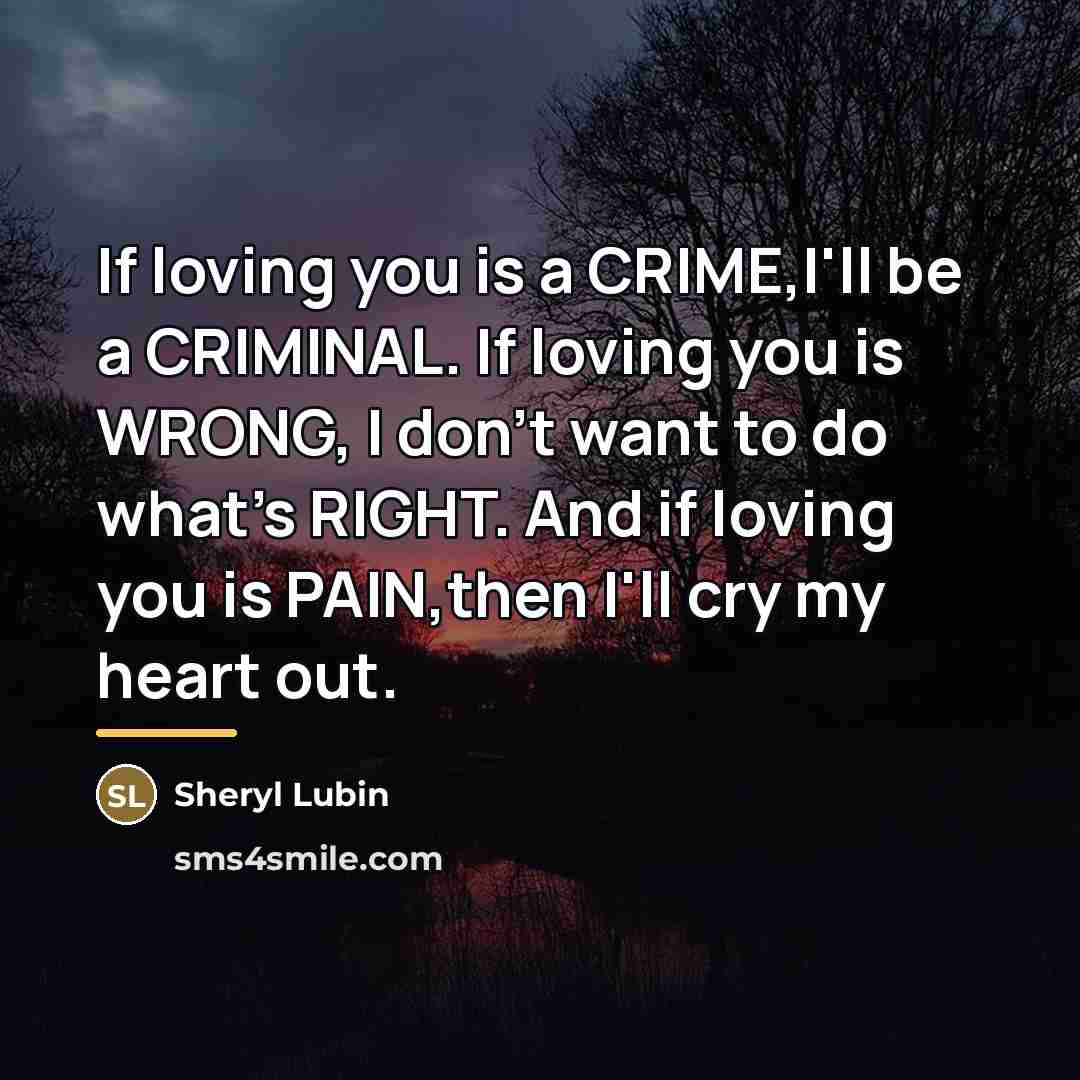 “If loving you is a CRIME,I'll be a CRIMINAL. If…” quote by Sheryl Lubin