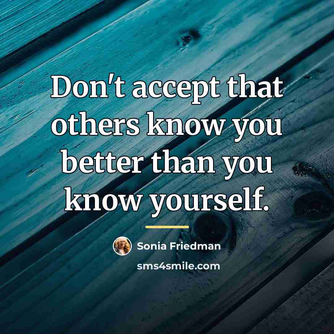 “Don't accept that others know you better than you know…” quote by Sonia Friedman