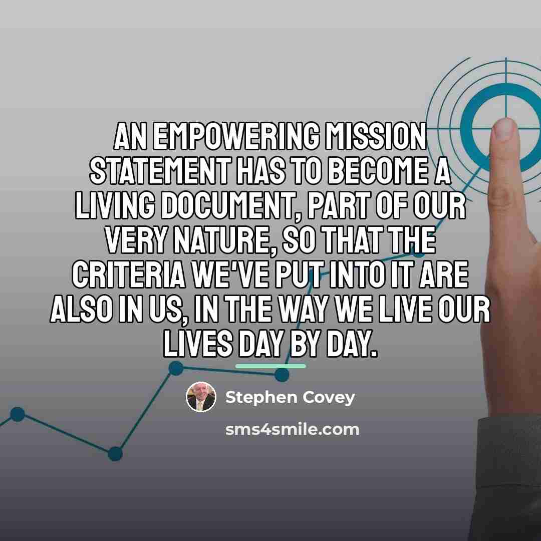 “An empowering mission statement has to become a living document,…” quote by Stephen Covey