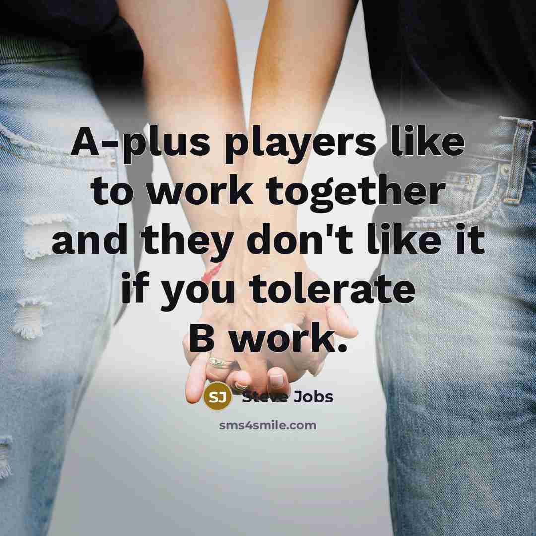 “A-plus players like to work together and they don't like…” quote by Steve Jobs