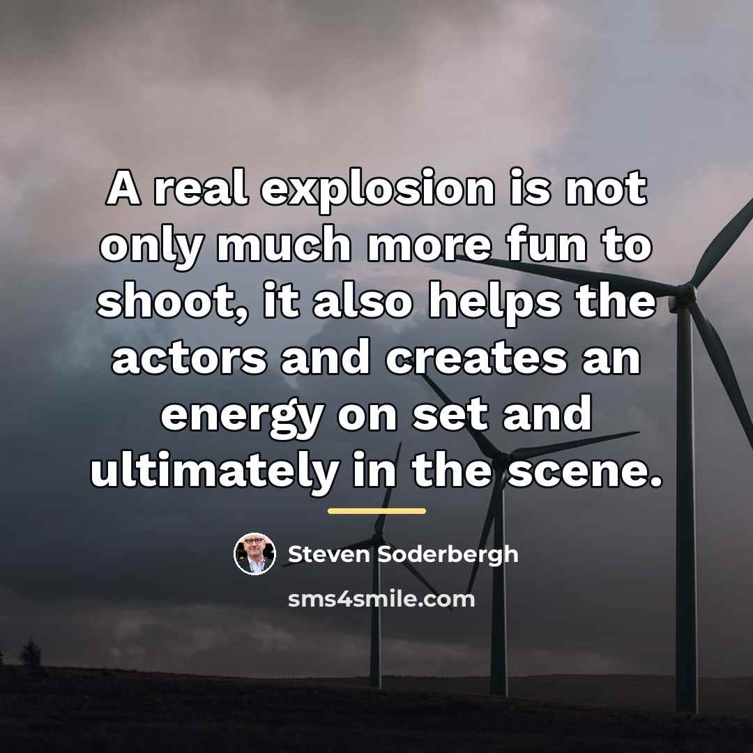 “A real explosion is not only much more fun to…” quote by Steven Soderbergh