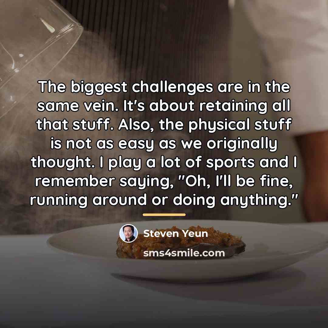 “The biggest challenges are in the same vein. It's about…” quote by Steven Yeun