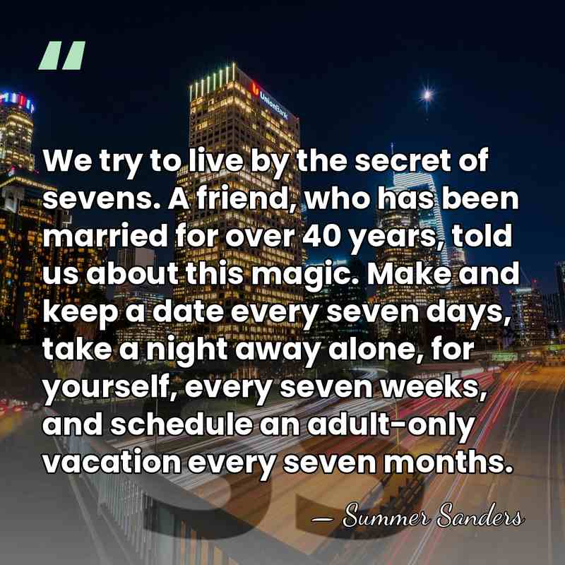 We try to live by the secret of sevens. A friend, who&hellip; - Summer Sanders