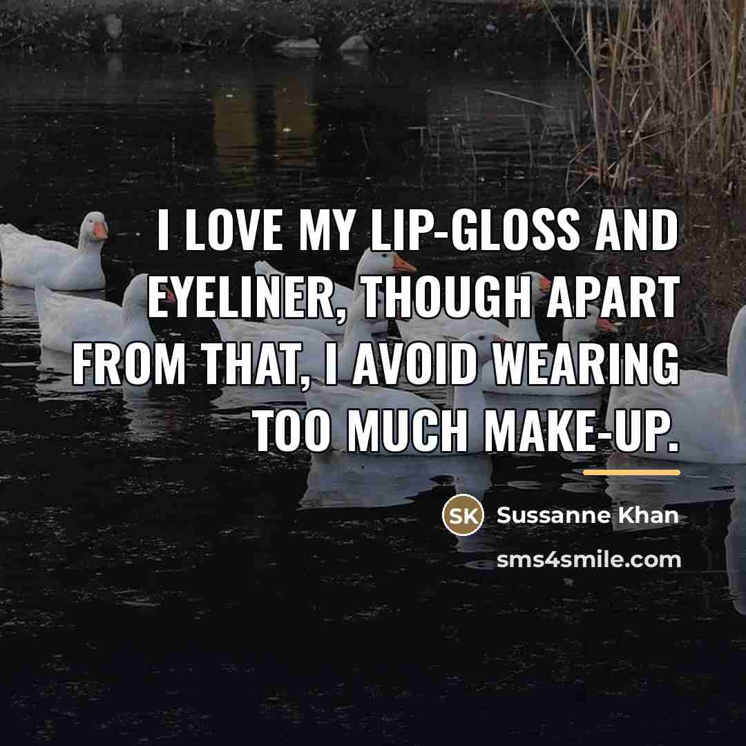 “I love my lip-gloss and eyeliner, though apart from that,…” quote by Sussanne Khan
