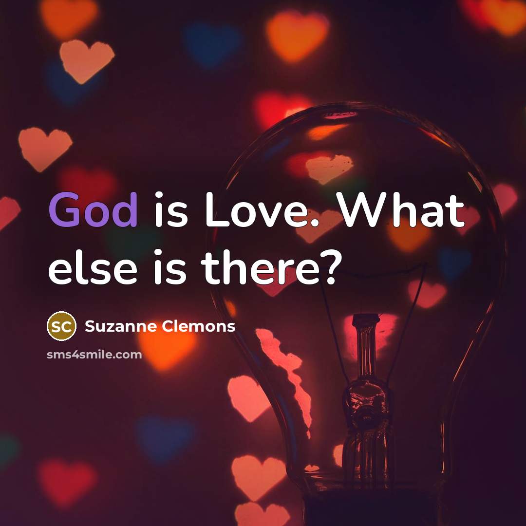 “God is Love. What else is there?…” quote by Suzanne Clemons