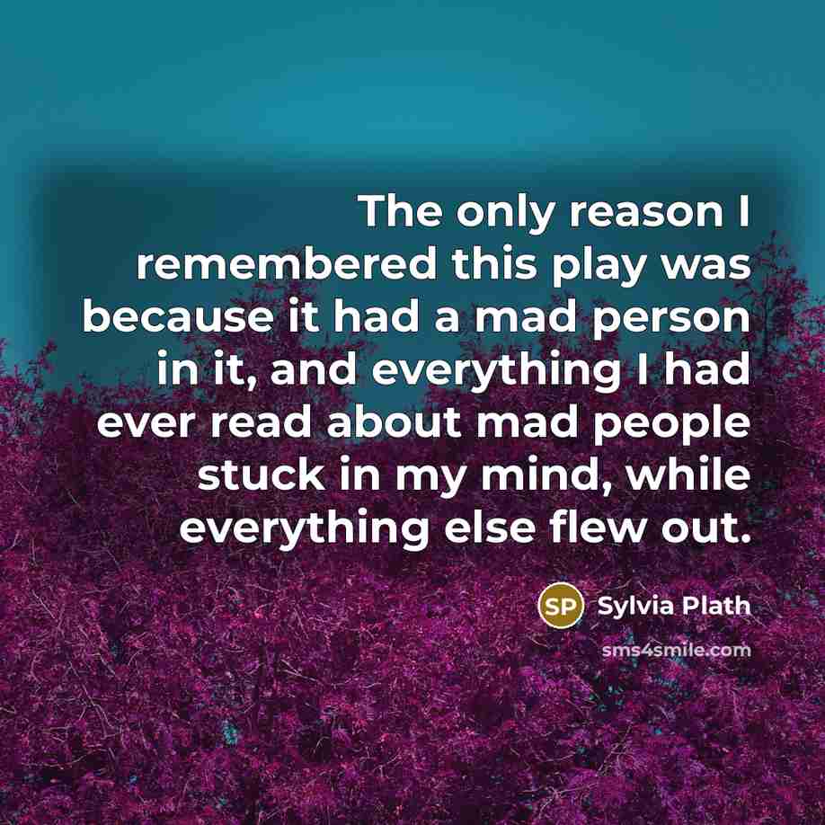 “The only reason I remembered this play was because it…” quote by Sylvia Plath