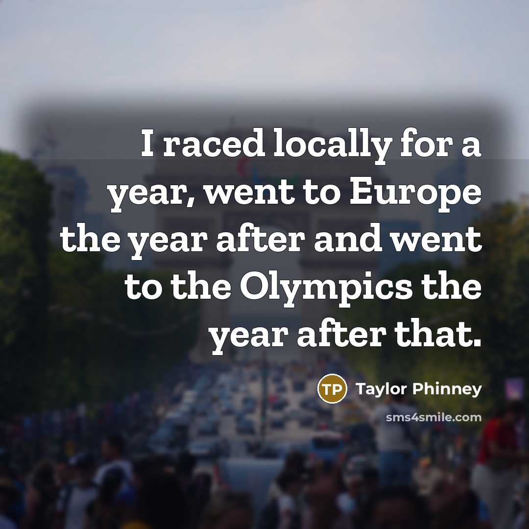 “I raced locally for a year, went to Europe the…” quote by Taylor Phinney