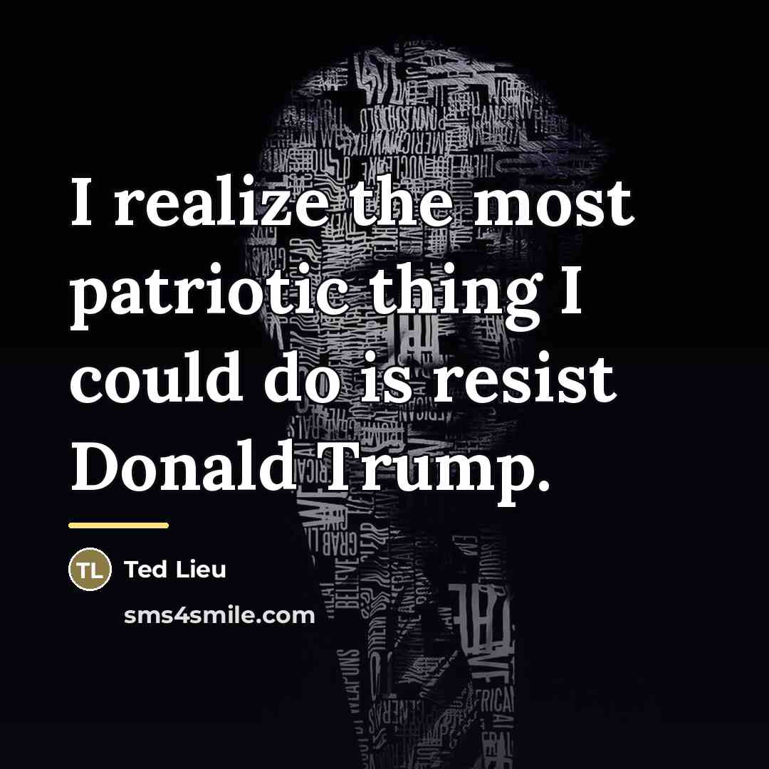 “I realize the most patriotic thing I could do is…” quote by Ted Lieu