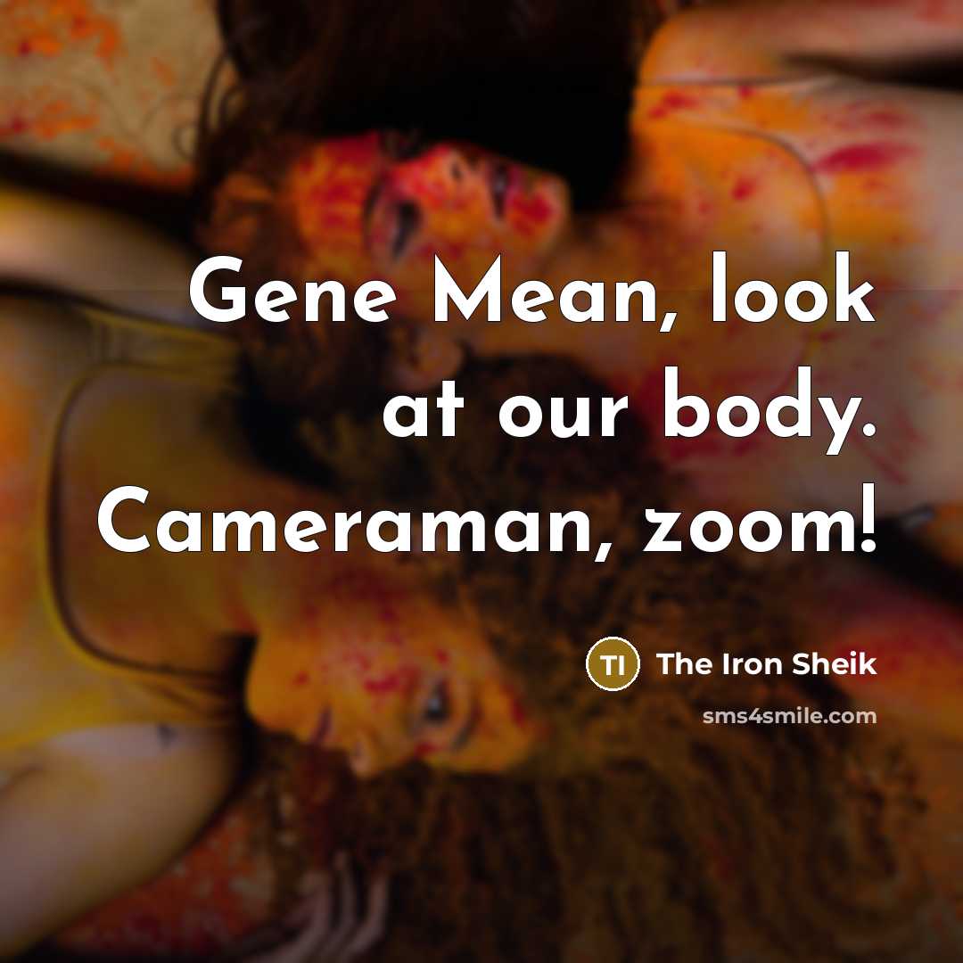 “Gene Mean, look at our body. Cameraman, zoom!…” quote by The Iron Sheik