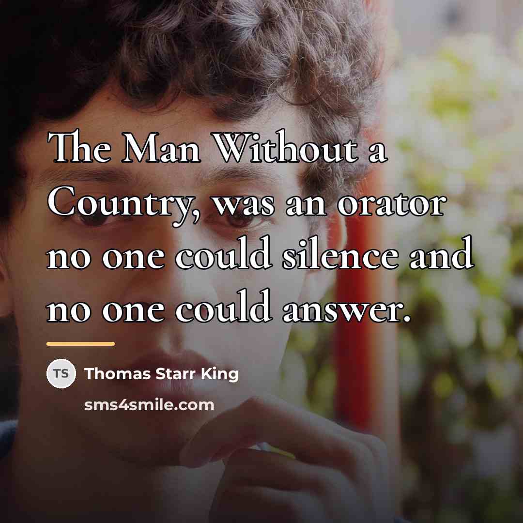 “The Man Without a Country, was an orator no one…” quote by Thomas Starr King
